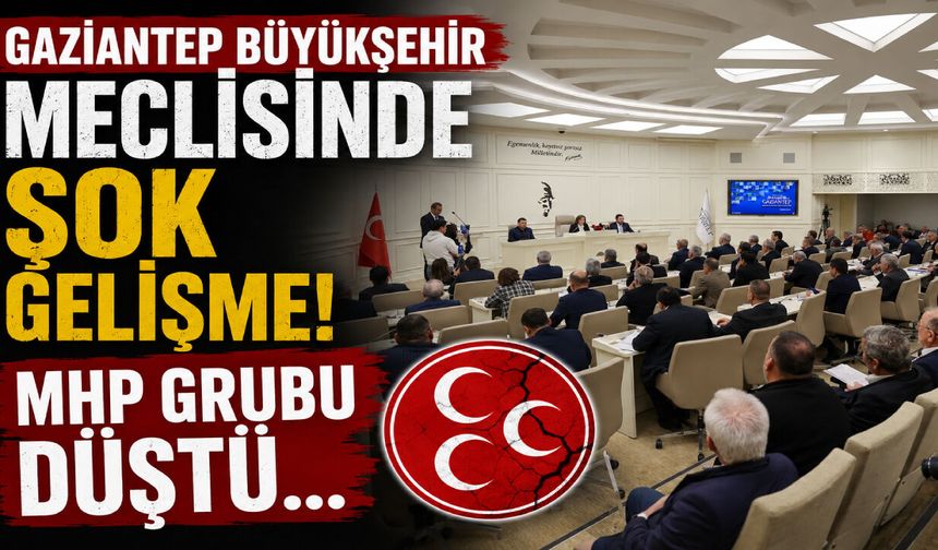 Gaziantep Büyükşehir Meclisinde şok gelişme! MHP Grubu düştü…