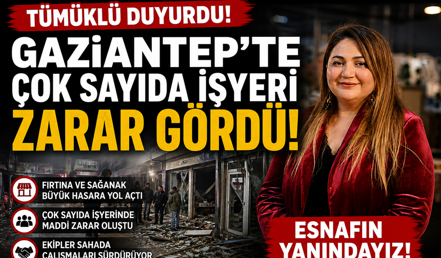 Tümüklü duyurdu! Gaziantep’te çok sayıda işyeri zarar gördü… Esnafın yanındayız!