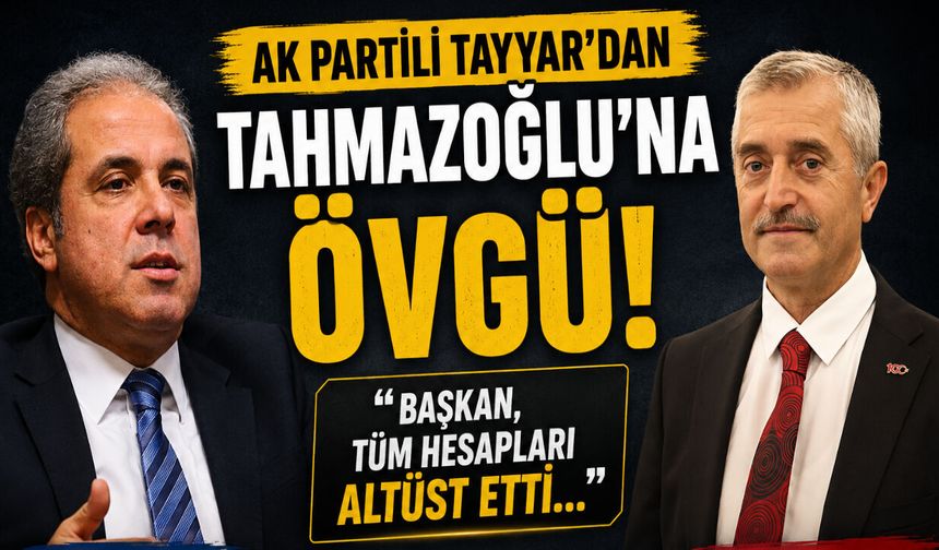 AK Partili Tayyar’dan Tahmazoğlu’na övgü! Başkan, tüm hesapları altüst etti…