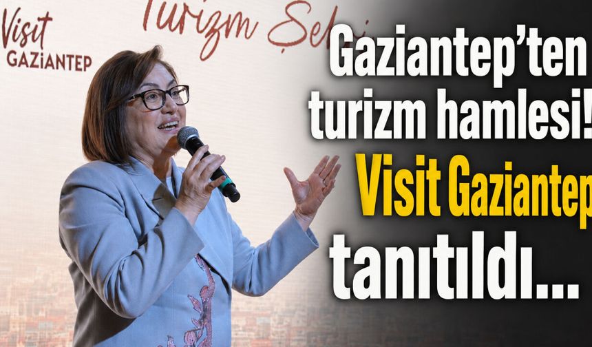 Gaziantep’ten turizm hamlesi! Visit Gaziantep tanıtıldı…