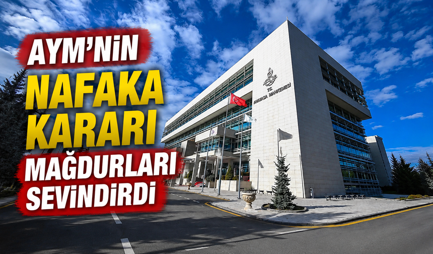 AYM’nin nafaka kararı mağdurları sevindirdi