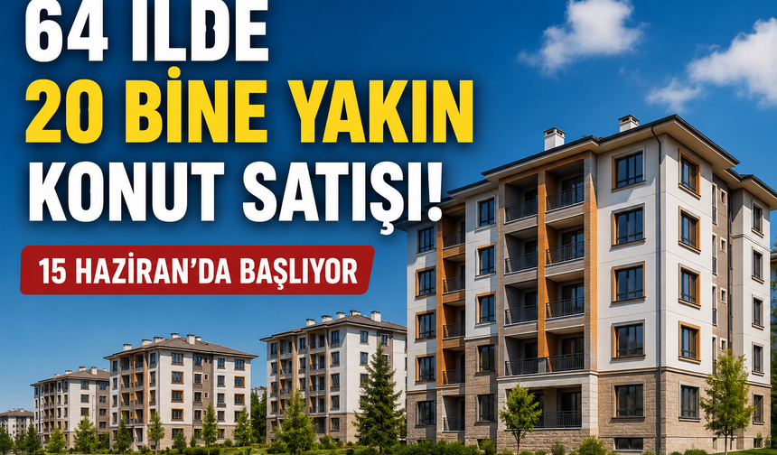 TOKİ'den 64 ilde kurasız konut satışı: Başvurular 15 Haziranda!