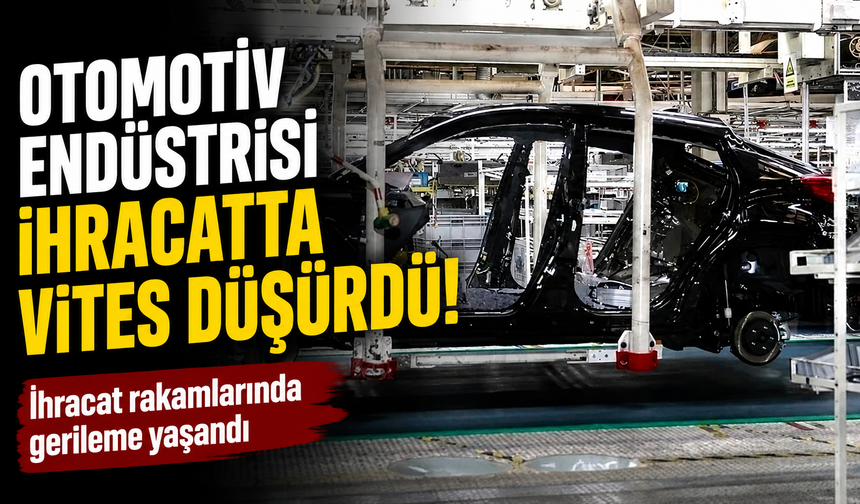 OİB açıkladı! Otomotiv endüstrisi ihracatta vites düşürdü! Mayısta geriledi…