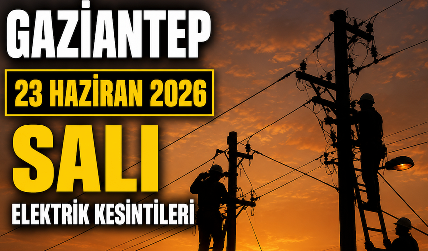 Gaziantep 23 Haziran 2026 Salı elektrik kesintileri