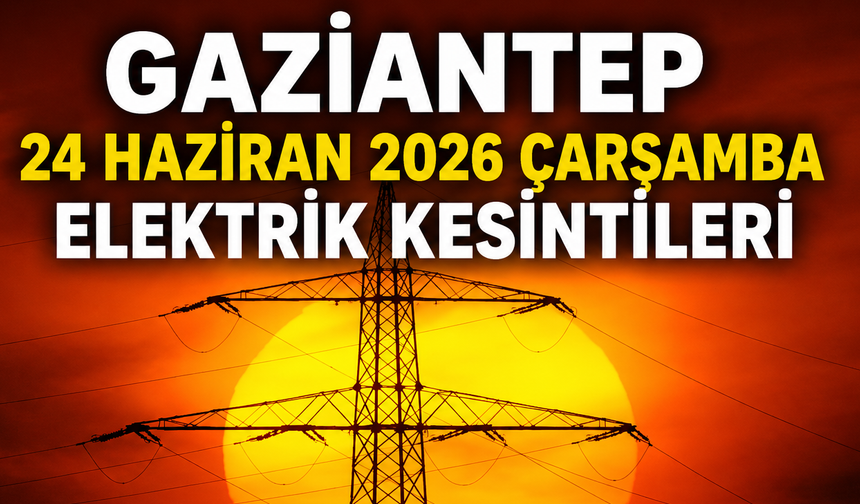 Gaziantep 24 Haziran 2026 Çarşamba elektrik kesintileri