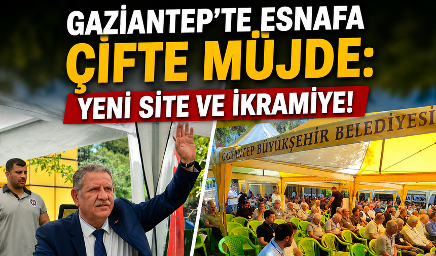 Gaziantep’te esnafa çifte müjde: Yeni site ve ikramiye!