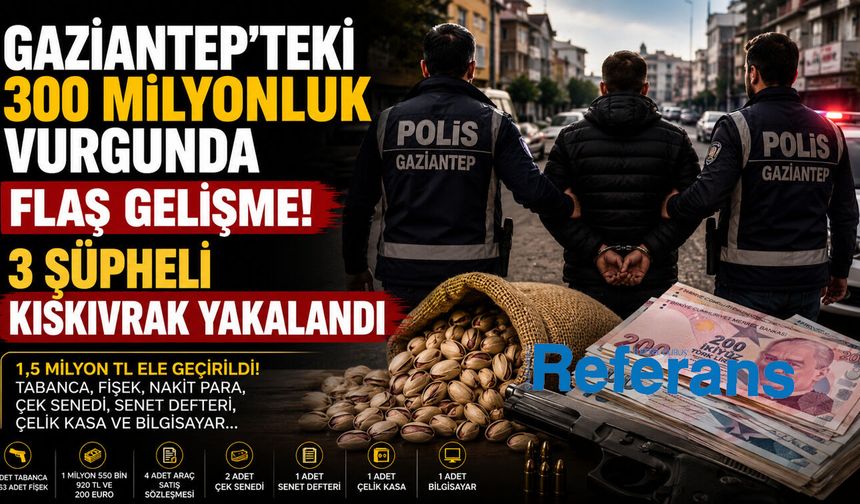 Gaziantep’teki 300 milyonluk vurgunda flaş gelişme! 3 şüpheli kıskıvrak yakalandı