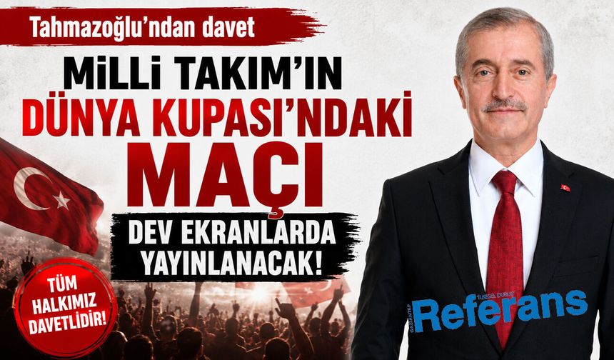 Milli Takım’ın Dünya Kupası’ndaki maçı dev ekranlarda yayınlanacak! Tahmazoğlu’ndan davet