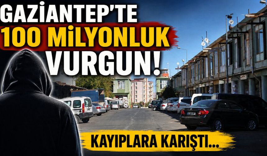 Gaziantep’te  100 milyonluk vurgun!  Kayıplara karıştı…