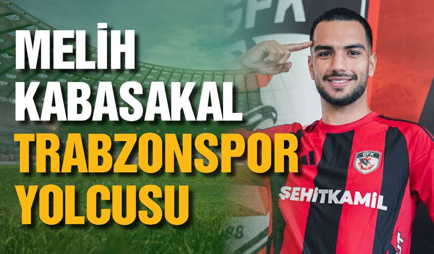 Gaziantep FK’nın yıldızı Melih Kabasakal Trabzonspor'a transfer oldu