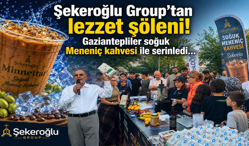 Şekeroğlu Group’tan lezzet şöleni! Gaziantepliler soğuk Meneniç kahvesi ile serinledi…
