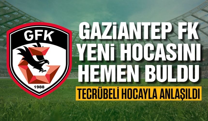 Gaziantep FK yeni hocasını hemen buldu! Tecrübeli hocayla anlaşıldı