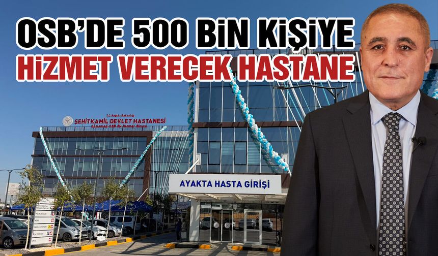 Gaziantep OSB’de hastane sevinci! 500 Bin kişiye hizmet verecek