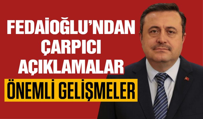 AK Parti Gaziantep İl Başkanı Fedaioğlu’ndan çarpıcı açıklamalar