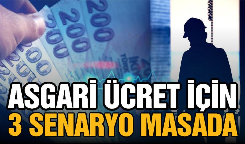 Asgari ücret zammı için geri sayım başladı! Masada 3 senaryo var…