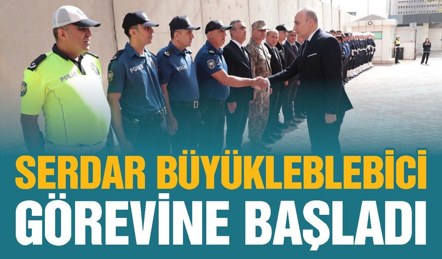Gaziantep Emniyet Müdürü Büyükleblebici görevine başladı