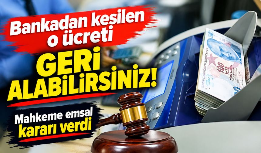 Bankadan kesilen o ücreti geri alabilirsiniz! Mahkeme emsal kararı verdi
