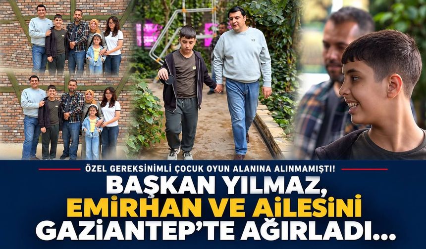 Özel gereksinimli çocuk oyun alanına alınmamıştı! Başkan Yılmaz, Emirhan ve ailesini Gaziantep’te ağırladı…