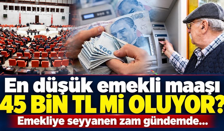 En düşük emekli maaşı 45 bin TL mi oluyor? Emekliye seyyanen zam gündemde...