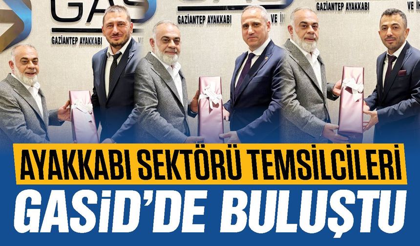 Gaziantep ayakkabı sektörü temsilcileri GASİD’de buluştu! İşbirliği güçlenecek…