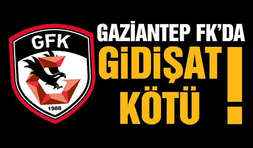 Gaziantep FK’da gidişat kötü