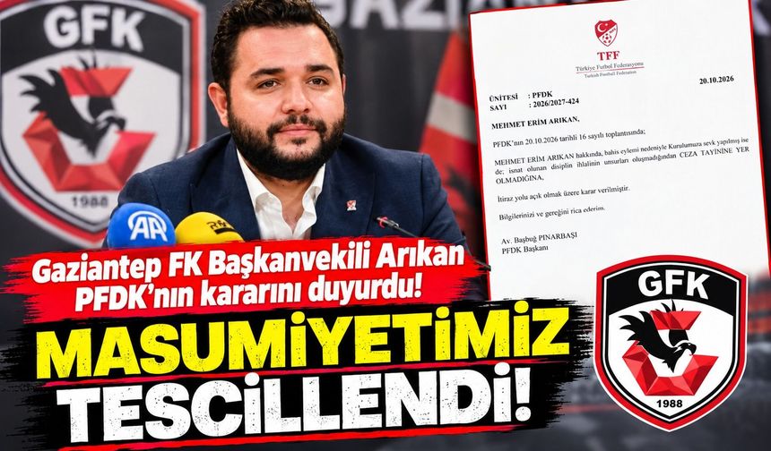 Gaziantep FK Başkanvekili Arıkan PFDK’nın kararını duyurdu! Masumiyetimiz tescillendi!