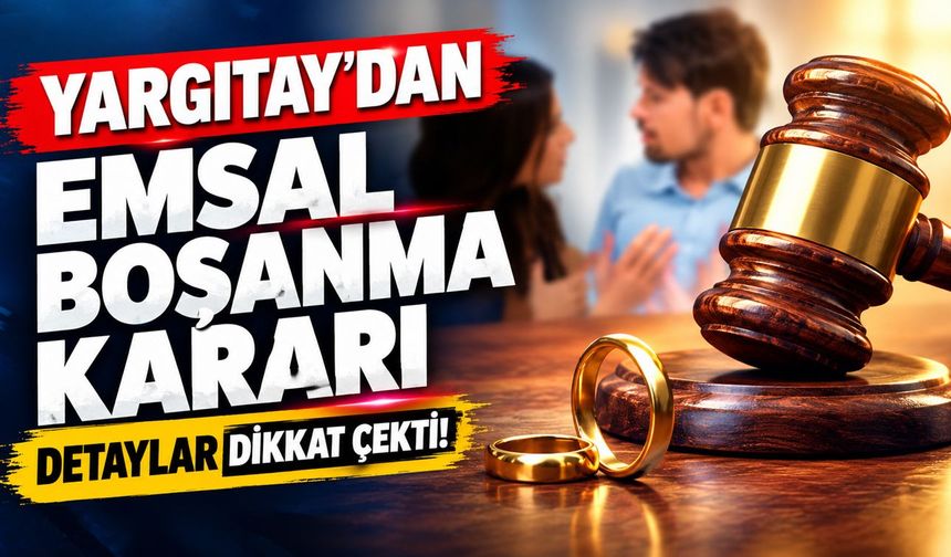 Yargıtay öyle bir karar verdi ki… Boşanma sürecine dair emsal karar
