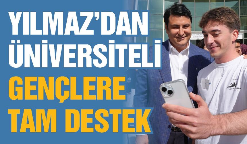 Yılmaz’dan üniversiteli gençlere tam destek