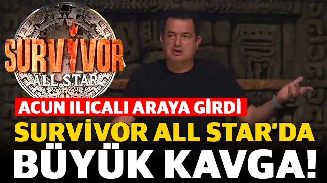 Survivor All Star’da şok kavga! Acun Ilıcalı araya girdi