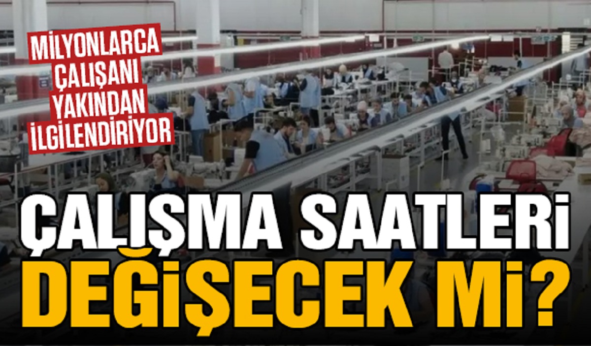 Milyonları İlgilendiriyor! Çalışma Saatleri Değişecek Mi