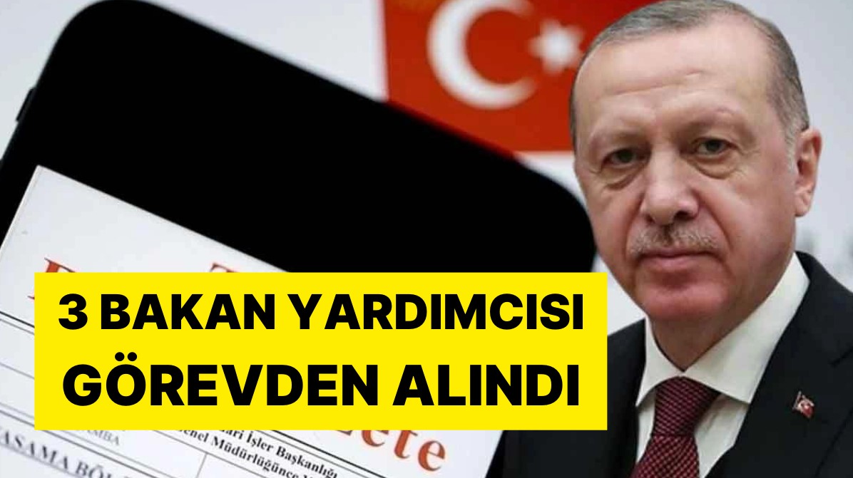 Erdogan Uc Bakan Yardimcisini Gorevden Aldi Yerine Gecen Isimler Kimler-1