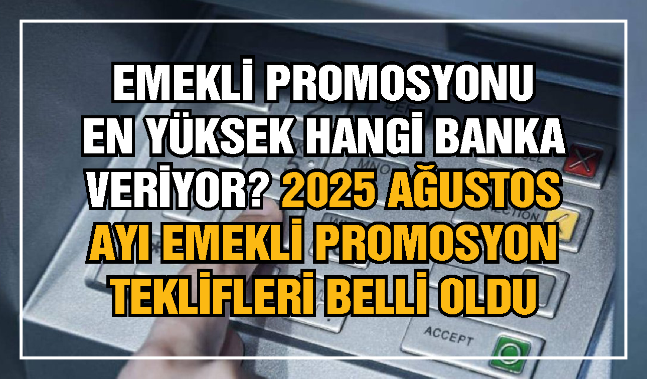 Emekli promosyonu en yüksek hangi banka veriyor? 2025 Ağustos ayı emekli promosyon teklifleri belli oldu