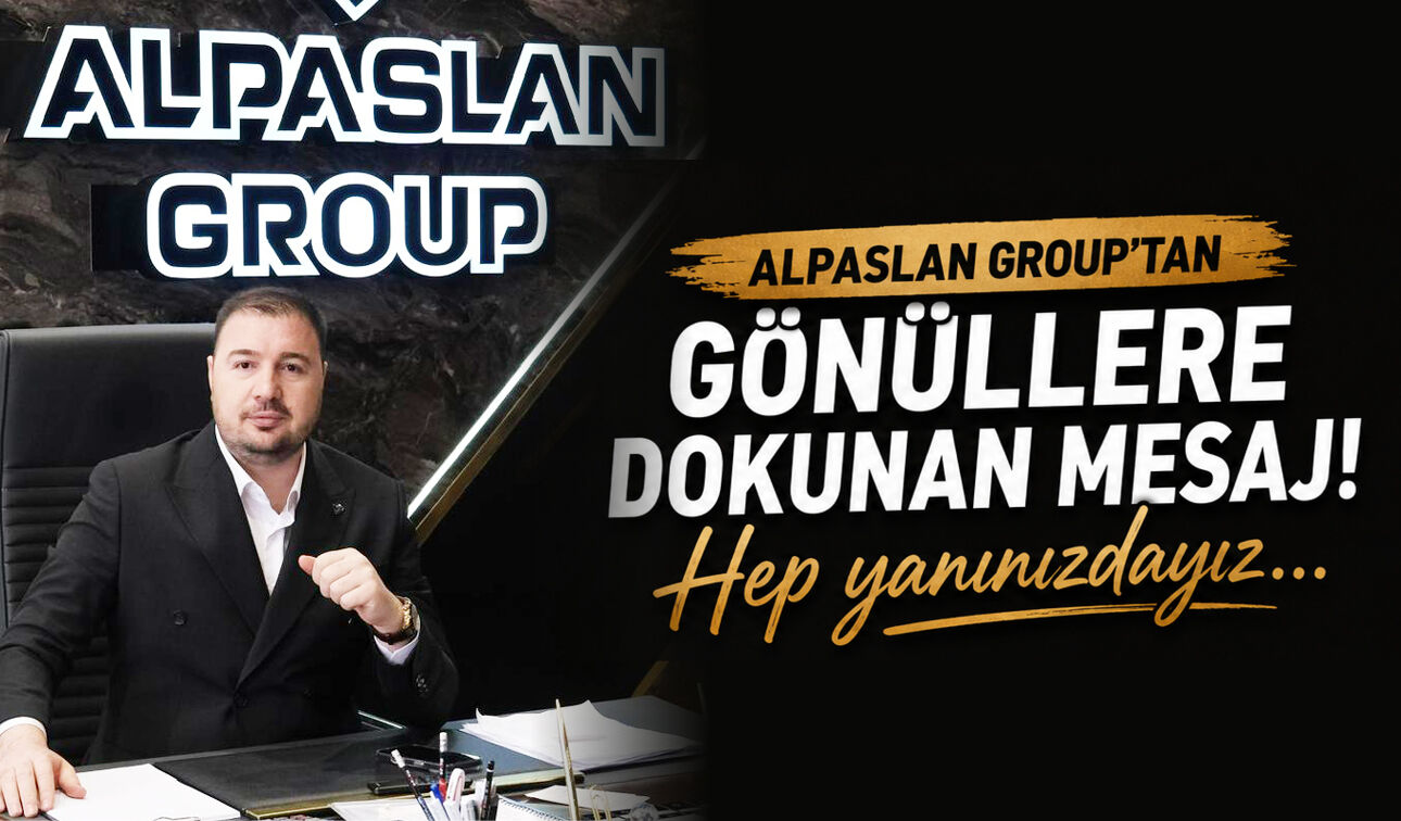 Alpaslan Group’tan Gönüllere Dokunan Mesaj! Hep Yanınızdayız…