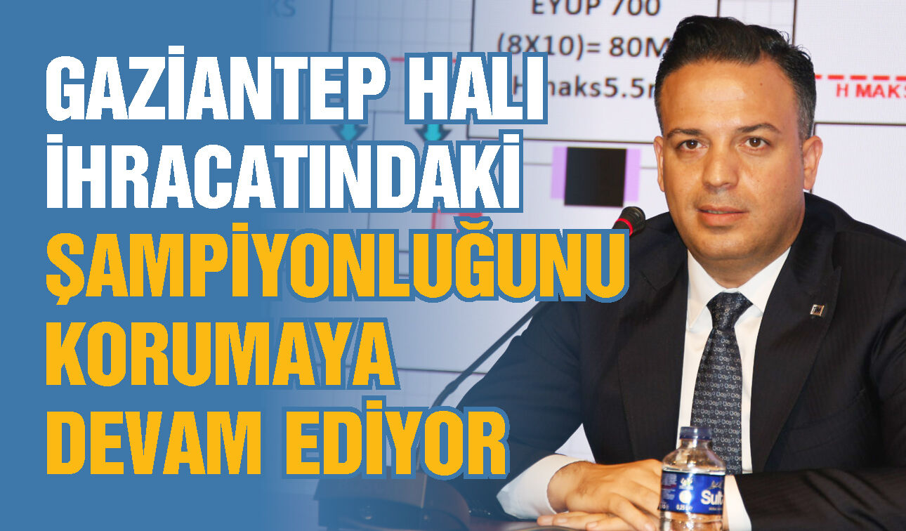 Gaziantep halı ihracatındaki şampiyonluğunu korumaya devam ediyor