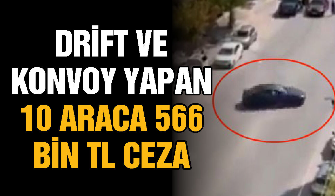 Gaziantep'te drift ve konvoy yapanlara rekor ceza! 10 araca 566 bin TL ceza