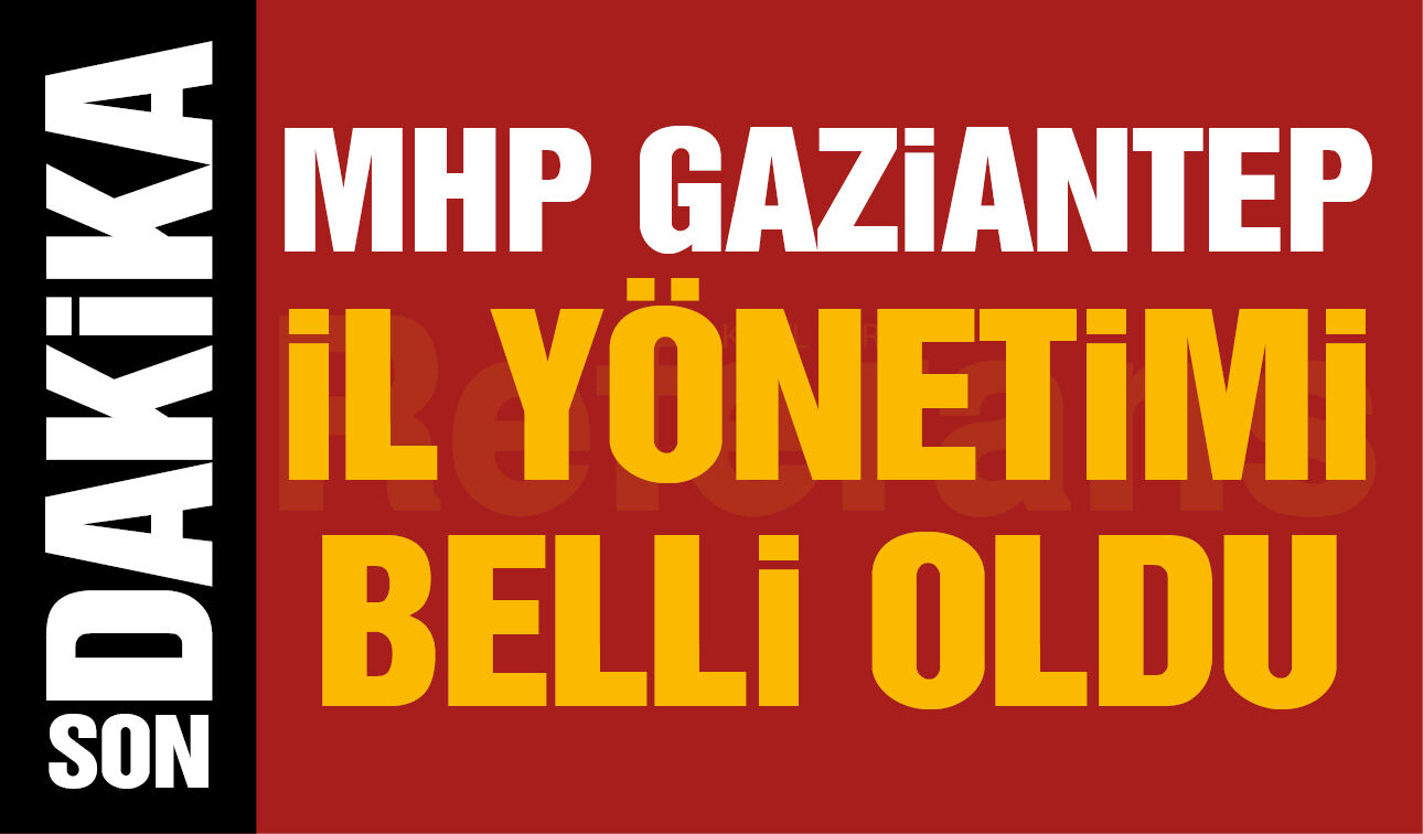 MHP Gaziantep’in il yönetimi belli oldu! İşte Mehmet Sait Kılıç’ın yönetimi