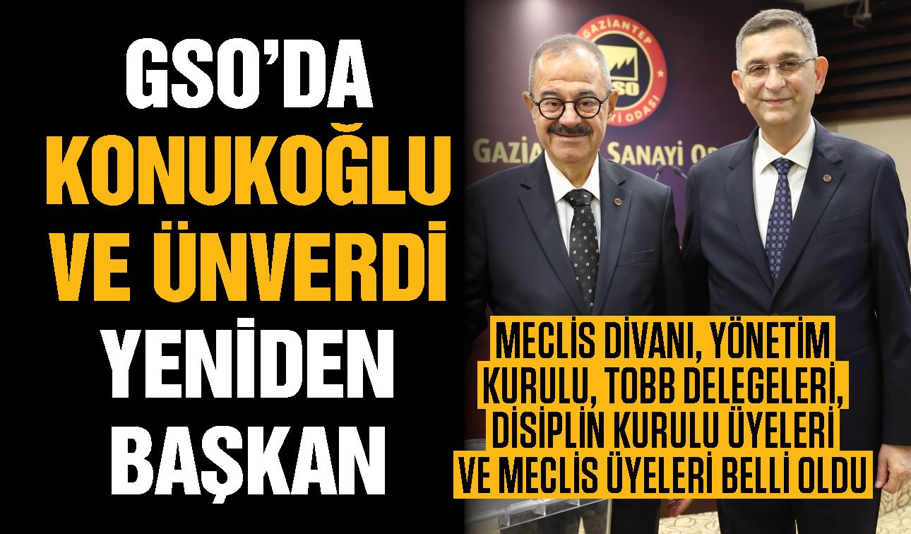Gaziantep Sanayi Odası’nda Konukoğlu ve Ünverdi yeniden başkan