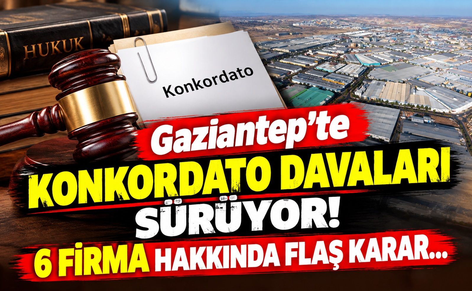 Gaziantep’te Konkordato Davaları sürüyor! 6 firma hakkında flaş karar…