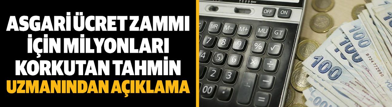 Asgari ücret zammı için milyonları korkutan tahmin! Uzmanından açıklama geldi