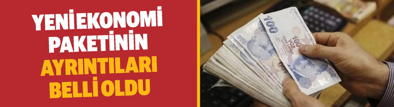 Yeni ekonomi paketinin ayrıntıları belli oldu! İşte kalem kalem tüm detaylar…