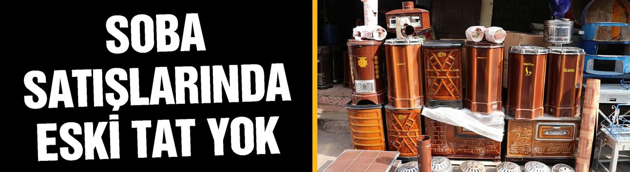 Gaziantep’te soba satışlarında eski tat yok